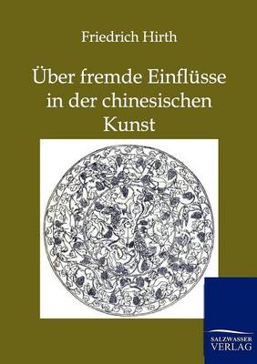 Uber Fremde Einflusse in Der Chinesischen Kunst (Paperback)