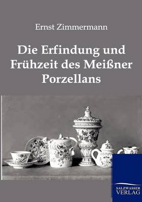 Die Erfindung Und Fruhzeit Des Meissner Porzellans (Paperback)