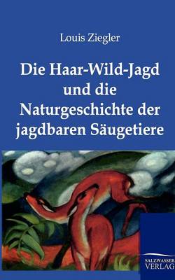 Die Haar-Wild-Jagd Und Die Naturgeschichte Der Jagdbaren Saugetiere (Paperback)