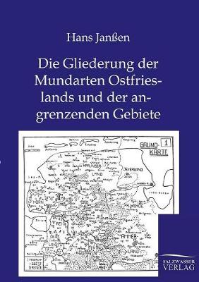 Die Gliederung Der Mundarten Ostfrieslands Und Der Angrenzenden Gebiete (Paperback)