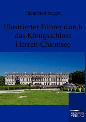 Illustrierter Fuhrer Durch Das Konigsschloss Herren-Chiemsee (Paperback)