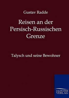 Reisen an Der Russisch-Persischen Grenze (Paperback)