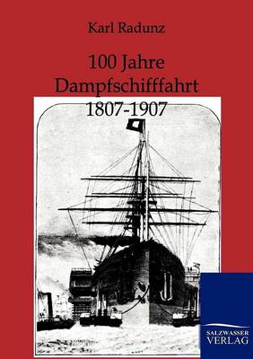 100 Jahre Dampfschifffahrt 1807-1907 (Paperback)