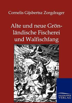 Alte Und Neue Gronlandische Fischerei Und Walfischfang (Paperback)