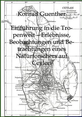 Einf Hrung in Die Tropenwelt - Erlebnisse, Beobachtungen Und Betrachtungen Eines Naturforschers Auf Ceylon (Paperback)