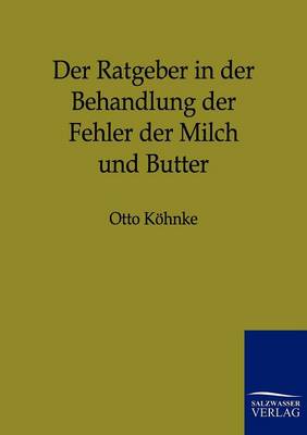 Der Ratgeber in Der Behandlung Der Fehler Der Milch Und Butter (Paperback)