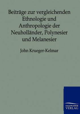 Beitrage Zur Vergleichenden Ethnologie Und Anthropologie Der Neuhollander, Polynesier Und Melanesier (Paperback)