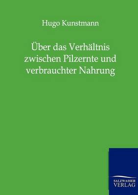 ber Das Verh ltnis Zwischen Pilzernte Und Verbrauchter Nahrung (Paperback)