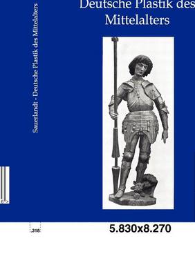 Deutsche Plastik Des Mittelalters (Paperback)