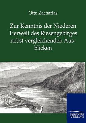 Zur Kenntnis Der Niederen Tierwelt Des Riesengebirges Nebst Vergleichenden Ausblicken (Paperback)