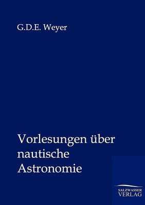 Vorlesungen Uber Nautische Astronomie (Paperback)