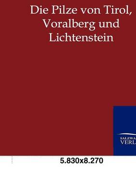 Die Pilze Von Tirol, Voralberg Und Lichtenstein (Paperback)