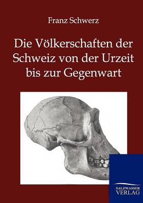 Die Volkerschaften Der Schweiz Von Der Urzeit Bis Zur Gegenwart (Paperback)