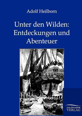 Unter Den Wilden: Entdeckungen Und Abenteuer (Paperback)