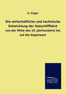 Die Wirtschaftliche Und Technische Entwicklung Der Seeschifffahrt (Paperback)