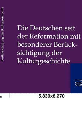 Die Deutschen Seit Der Reformation Mit Besonderer Berucksichtigung Der Kulturgeshichte (Paperback)