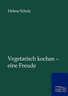 Vegetarisch Kochen - Eine Freude (Paperback)