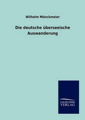Die Deutsche Uberseeische Auswanderung (Paperback)