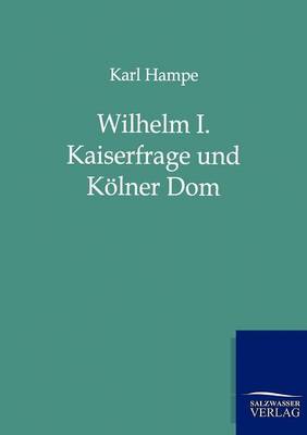 Wilhelm I. Kaiserfrage Und Kolner Dom (Paperback)