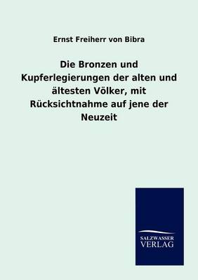 Die Bronzen Und Kupferlegierungen Der Alten Und Altesten Volker, Mit Rucksichtnahme Auf Jene Der Neuzeit (Paperback)