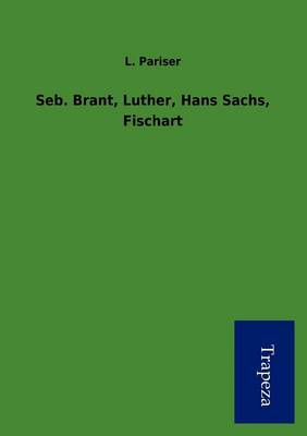Seb. Brant, Luther, Hans Sachs, Fischart (Paperback)