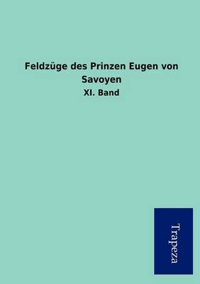 Feldz GE Des Prinzen Eugen Von Savoyen (Paperback)