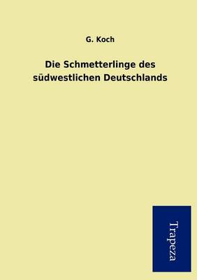 Die Schmetterlinge Des S Dwestlichen Deutschlands (Paperback)