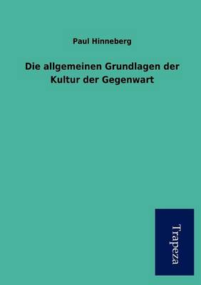 Die Allgemeinen Grundlagen Der Kultur Der Gegenwart (Paperback)