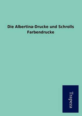Die Albertina-Drucke Und Schrolls Farbendrucke (Paperback)
