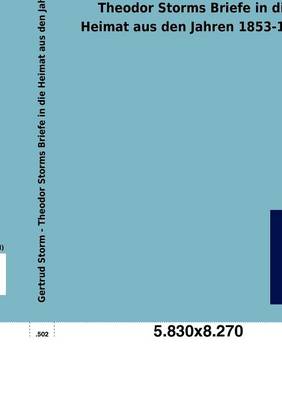 Theodor Storms Briefe in Die Heimat Aus Den Jahren 1853-1864 (Paperback)