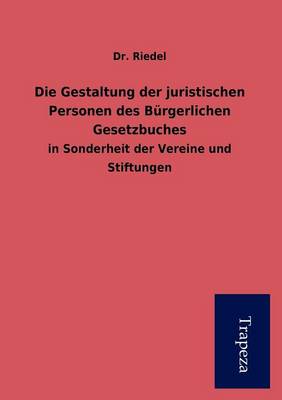 Die Gestaltung Der Juristischen Personen Des B Rgerlichen Gesetzbuches (Paperback)