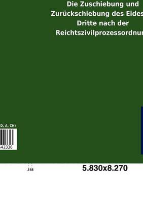 Die Zuschiebung Und Zur Ckschiebung Des Eides an Dritte Nach Der Reichtszivilprozessordnung (Paperback)