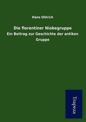 Die Florentiner Niobegruppe (Paperback)