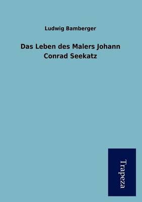 Das Leben Des Malers Johann Conrad Seekatz (Paperback)