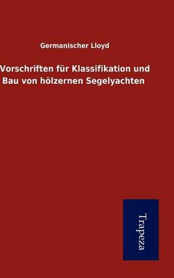 Vorschriften Fur Klassifikation Und Bau Von H Lzernen Segelyachten (Hardback)