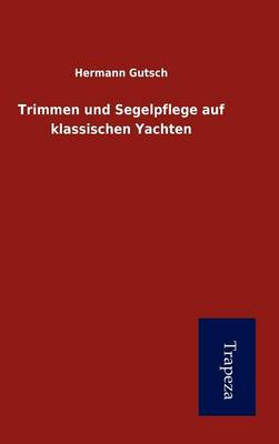Trimmen Und Segelpflege Auf Klassischen Yachten (Hardback)