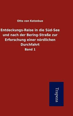 Entdeckungs-Reise in Die S D-See Und Nach Der Bering-Stra E Zur Erforschung Einer N Rdlichen Durchfahrt (Hardback)