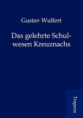 Das Gelehrte Schulwesen Kreuznachs (Paperback)