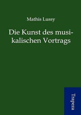 Die Kunst Des Musikalischen Vortrags (Paperback)