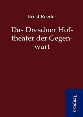 Das Dresdner Hoftheater Der Gegenwart (Paperback)