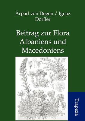 Beitrag Zur Flora Albaniens Und Macedoniens (Paperback)