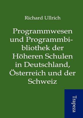 Programmwesen Und Programmbibliothek Der H Heren Schulen in Deutschland, Sterreich Und Der Schweiz (Paperback)
