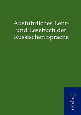 Ausf Hrliches Lehr- Und Lesebuch Der Russischen Sprache (Paperback)