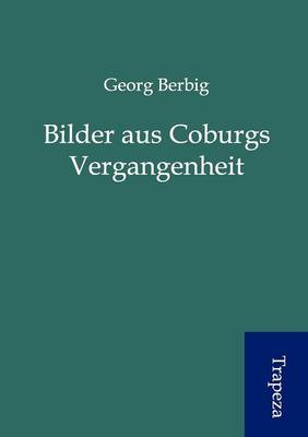 Bilder Aus Coburgs Vergangenheit (Paperback)