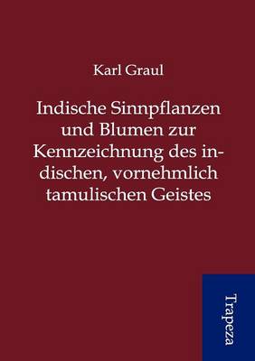 Indische Sinnpflanzen Und Blumen Zur Kennzeichnung Des Indischen, Vornehmlich Tamulischen Geistes (Paperback)