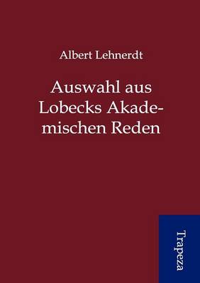 Auswahl Aus Lobecks Akademischen Reden (Paperback)