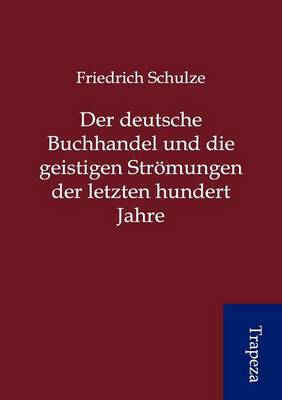 Der Deutsche Buchhandel Und Die Geistigen Str Mungen Der Letzten Hundert Jahre (Paperback)