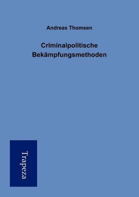 Criminalpolitische Bekampfungsmethoden (Paperback)