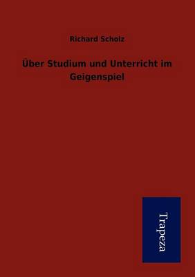 Ber Studium Und Unterricht Im Geigenspiel (Paperback)