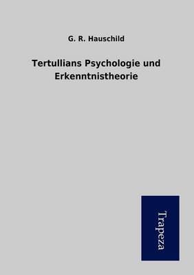 Tertullians Psychologie Und Erkenntnistheorie (Paperback)